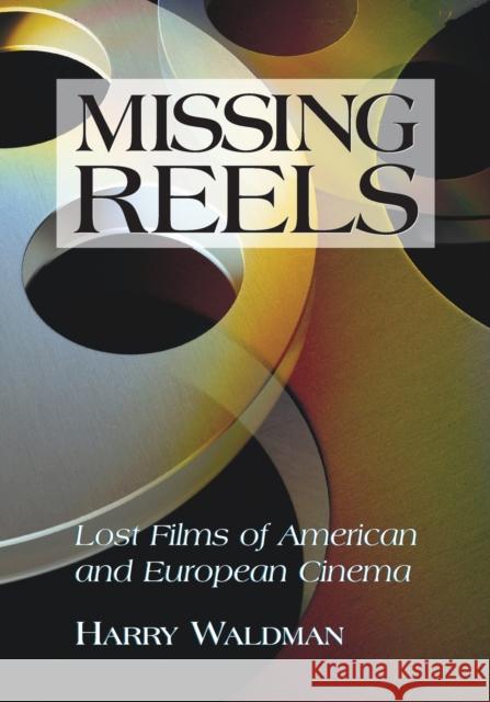 Missing Reels: Lost Films of American and European Cinema Waldman, Harry 9780786437771 McFarland & Company - książka