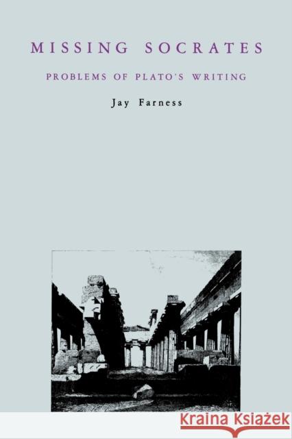 Missing Socrates: Problems of Plato's Writing Farness, Jay 9780271026312 Pennsylvania State University Press - książka