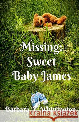 Missing: Sweet Baby James Barbara A. Whittington 9780985259143 Barbara A. Whittington - książka