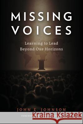 Missing Voices: Learning to Lead beyond Our Horizons John E. Johnson 9781783685639 Langham Publishing - książka