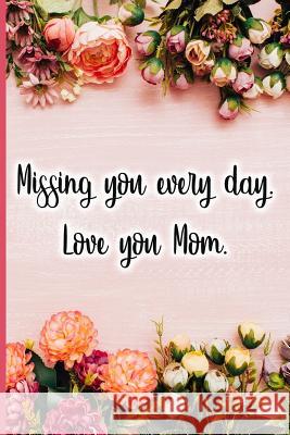 Missing Y Ou Every Day . Love You Mom Jane Maxwell 9781723708978 Independently Published - książka