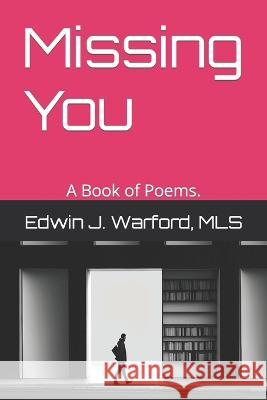 Missing You: A Book of Poems. Edwin Warford   9798385866519 Independently Published - książka