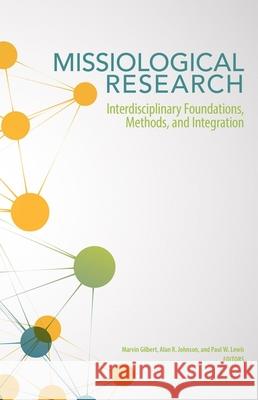 Missiological Research: Interdisciplinary Foundations, Methods, and Integration Marvin Gilbert Alan R. Johnson Paul W. Lewis 9780878086337 William Carey Library Publishers - książka