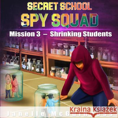Mission 3 - Shrinking Students: A Fun Rhyming Spy Mystery Picture Book for Ages 4-6 Janelle McGuinness, Fxncolor Studio 9780995382220 McG Ventures Pty Ltd - książka