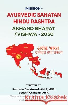 Mission - Ayurvedic Sanatan Hindu Rashtra Akhand Bharat/Vishwa -2050 Kanhaiya Jee Anand 9788196784683 Taneesha Publishers - książka