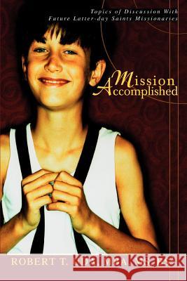 Mission Accomplished: Topics of Discussion With Future Latter-day Saints Missionaries Uda, Robert T. 9780595307876 iUniverse - książka