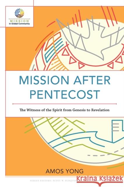 Mission After Pentecost: The Witness of the Spirit from Genesis to Revelation Amos Yong Scott Sunquist Amos Yong 9781540961150 Baker Academic - książka