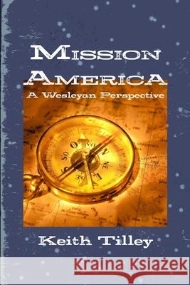 Mission America: A Wesleyan Perspective Keith Tilley 9781300482239 Lulu.com - książka
