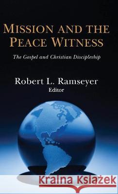 Mission and the Peace Witness: The Gospel and Christian Discipleship Robert L Ramseyer 9781532667053 Wipf & Stock Publishers - książka