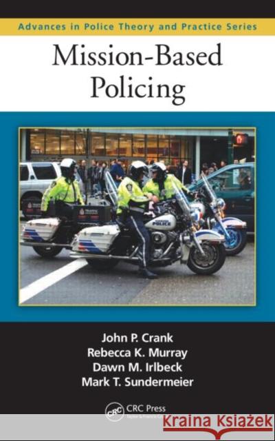 Mission-Based Policing John Crank Dawn M. Irlbeck Rebecca Murray 9781439850367 CRC Press - książka