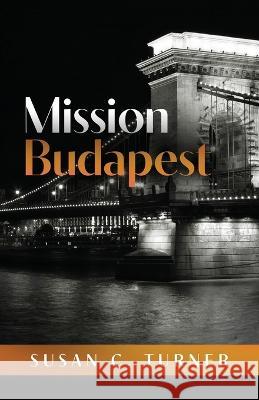Mission Budapest Susan C Turner   9780984723270 Harry Douglas Press - książka