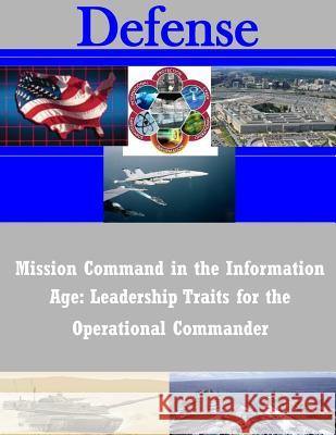 Mission Command in the Information Age: Leadership Traits for the Operational Commander Naval War College 9781500953416 Createspace - książka