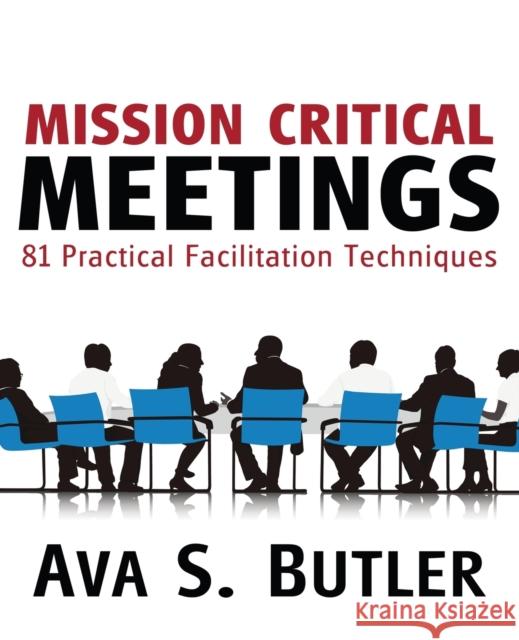 Mission Critical Meetings: 81 Practical Facilitation Techniques Ava S. Butler 9781627870375 Wheatmark - książka