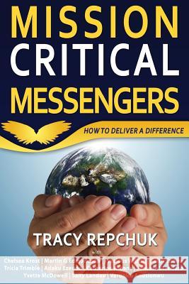 Mission Critical Messengers: How to Deliver a Difference Tracy Repchuk Vanessa Standard Precious Wilson 9780997303612 Quantumleappublisher.com - książka