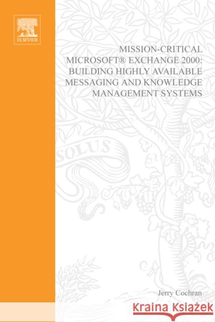 Mission-Critical Microsoft Exchange 2000: Building Highly-Available Messaging and Knowledge Management Systems Cochran, Jerry 9781555582333 Digital Press - książka