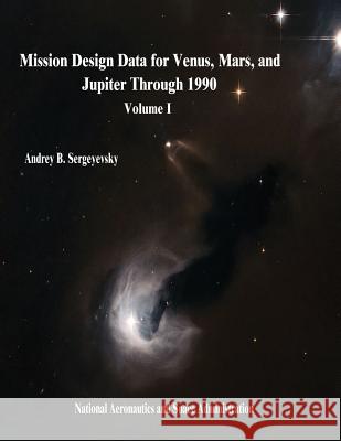 Mission Design Data for Venus, Mars, and Jupiter Through 1990: Volume I National Aeronautics and Administration Andrey B. Sergeyevsky 9781503148277 Createspace - książka