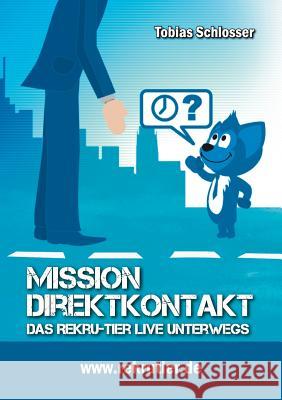 Mission: Direktkontakt: Das Rekru-Tier live unterwegs Tobias Schlosser 9783941412583 Rekru-Tier Gmbh - książka