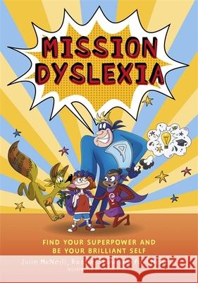 Mission Dyslexia: Find Your Superpower and Be Your Brilliant Self Julie McNeill Paul McNeill Rossie Stone 9781787752962 Jessica Kingsley Publishers - książka