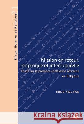 Mission En Retour, Réciproque Et Interculturelle: Étude Sur La Présence Chrétienne Africaine En Belgique Fragnière, Gabriel 9782875741882 Peter Lang Gmbh, Internationaler Verlag Der W - książka