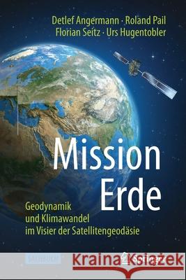 Mission Erde: Geodynamik Und Klimawandel Im Visier Der Satellitengeodäsie Angermann, Detlef 9783662623374 Springer - książka