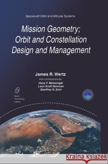 Mission Geometry; Orbit and Constellation Design and Management: Spacecraft Orbit and Attitude Systems Wertz, J. R. 9780792371489 Kluwer Academic Publishers - książka