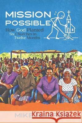 Mission Impossible: How God Planted Six Churches In Twelve Months Mike Napper 9781970560107 Indie Pub Press - książka