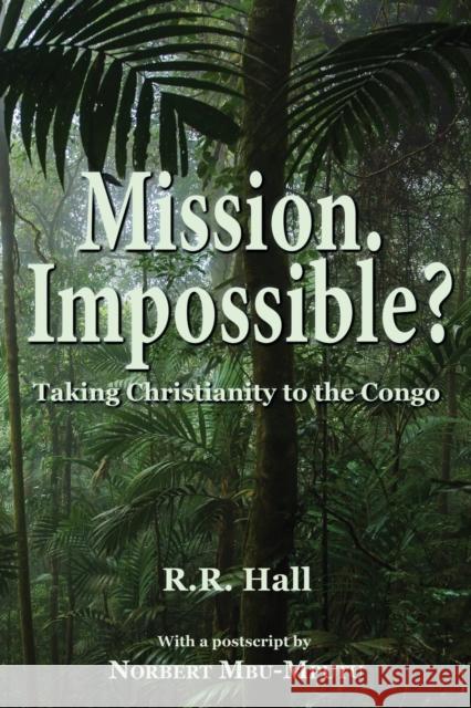 Mission. Impossible?: Taking Christianity to the Congo R. R. Hall Norbert Mbu-Mputu 9781789633498 Choir Press - książka