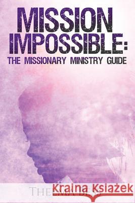 Mission Impossible: The Missionary Ministry Guide Thelma Bess 9781536975215 Createspace Independent Publishing Platform - książka