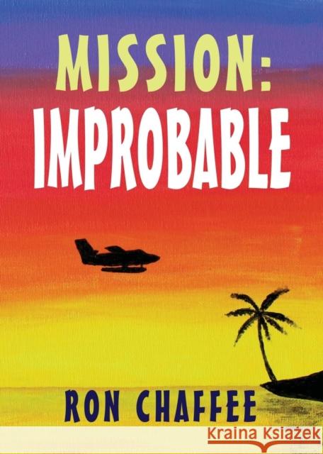 Mission: Improbable Ron Chaffee 9781644382066 Booklocker.com - książka