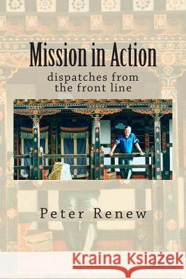 Mission in Action: dispatches from the front line Renew, Peter 9781491020876 Createspace - książka