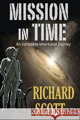 Mission in Time: An incredible time-travel journey Scott, Richard 9781500523701 Createspace - książka