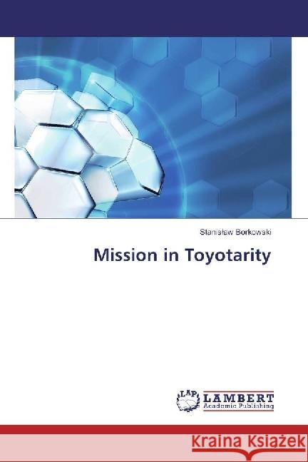 Mission in Toyotarity Borkowski, Stanislaw 9786202063920 LAP Lambert Academic Publishing - książka