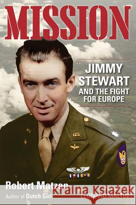 Mission: Jimmy Stewart and the Fight for Europe Robert Matzen Leonard Maltin 9781732273573 Goodknight Books - książka