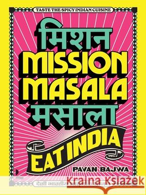 Mission Masala - Eat India: Taste the spicy Indian cuisine Pavan Bajwa 9789059960657 Lannoo Publishers - książka