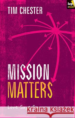 Mission Matters: Love Says Go Tim Chester   9781783592807 Inter-Varsity Press - książka