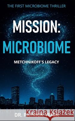 Mission: Microbiome: Metchnikoff's Legacy Joel Dor? Patrick Veiga 9782959830532 Patrick Veiga - książka