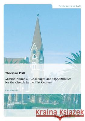 Mission Namibia. Challenges and Opportunities for the Church in the 21st Century Thorsten Prill (ed.)   9783656297109 GRIN Verlag oHG - książka