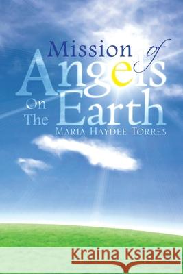Mission of Angels on the Earth Maria Haydee Torres 9781436361576 Xlibris Corporation - książka