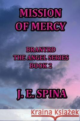 Mission of Mercy: Branyrd the Angel Series Book 2 J. E. Spina 9781736167397 Janice Spina - książka