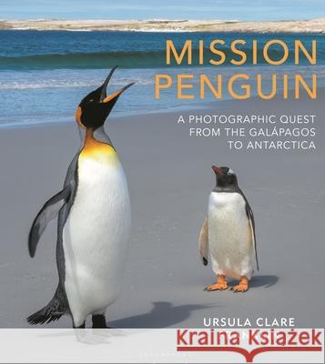 Mission Penguin: A photographic quest from the Galapagos to Antarctica Ursula Clare Franklin 9781399404679 Bloomsbury Publishing PLC - książka