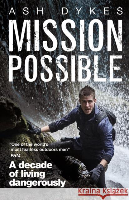 Mission: Possible: A decade of living dangerously Ash Dykes 9781785630460  - książka