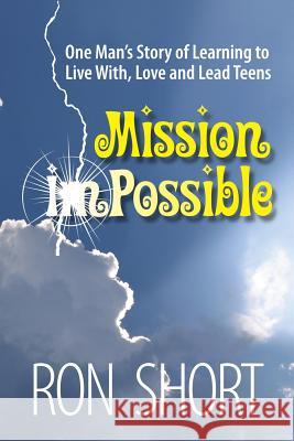 Mission Possible: One Man's Story of Learning to Live with, Love and Lead Teens Short, Ron 9781484823293 Createspace - książka