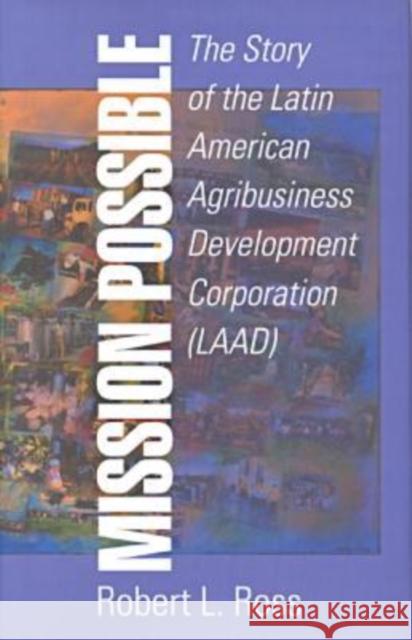 Mission Possible: The Latin American Agribusiness Development Corporation Ross, Robert 9780765800350 Transaction Publishers - książka