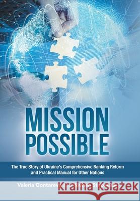 Mission Possible: The True Story of Ukraine's Comprehensive Banking Reform and Practical Manual for Other Nations Gontareva, Valeria 9781728353845 Authorhouse UK - książka