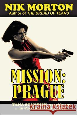 Mission: Prague: Psychic spy Tana Standish in Czechoslovakia, 1975 Morton, Nik 9781544179902 Createspace Independent Publishing Platform - książka