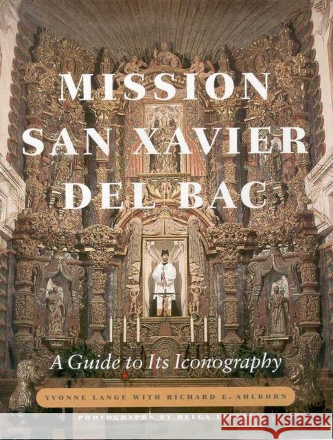Mission San Xavier del Bac: A Guide to Its Iconography Lange, Yvonne 9780816522002 University of Arizona Press - książka