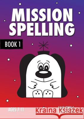 Mission Spelling Book 1: A Crash Course To Succeed In Spelling With Phonics (ages 7-11 years) Jones, Sally 9781907733826  - książka