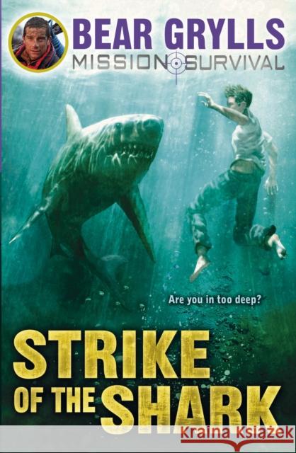 Mission Survival 6: Strike of the Shark Bear Grylls 9781849418362 Penguin Random House Children's UK - książka