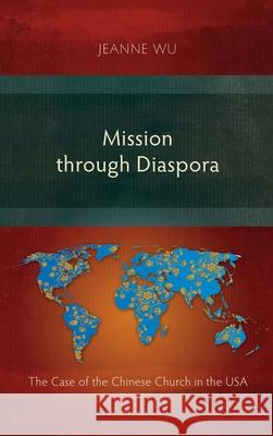 Mission through Diaspora: The Case of the Chinese Church in the USA Jeanne Wu 9781839731433 Langham Monographs - książka