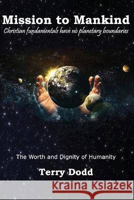 Mission to Mankind: The Worth and Dignity of Humanity Terry Dodd 9781954617582 Yawn Publishing LLC - książka